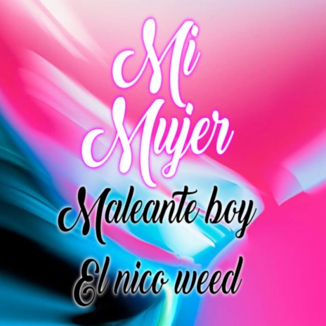 Mi Mujer ft. Maleante Boy | Boomplay Music