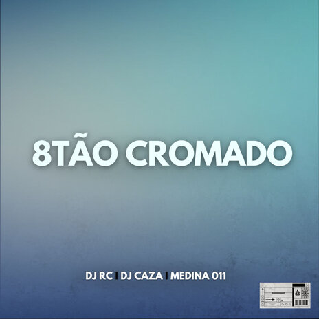 8Tão Cromado ft. DJ CAZA & Medinaa 011 | Boomplay Music