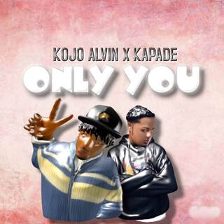 Only You ft. Kapade lyrics | Boomplay Music