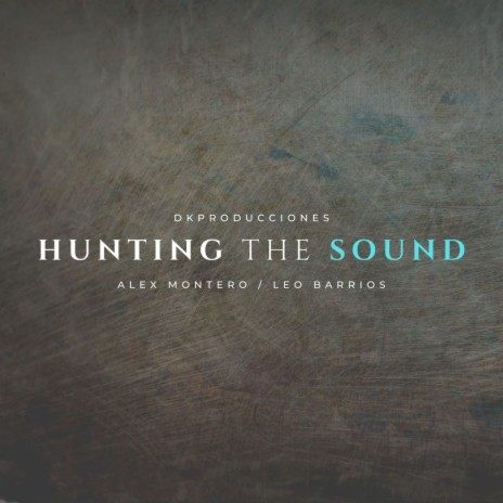 Hunting The Sound (feat. Alex Montero) | Boomplay Music
