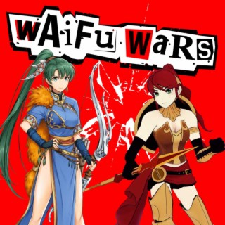 Waifu Wars #8: I Now Pronounce You...Creepy (Pyrrah Nikos from RWBY vs Lynn from Fire Emblem)