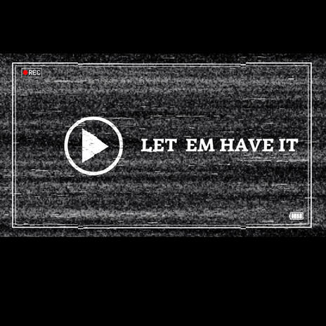 LET EM HAVE IT | Boomplay Music