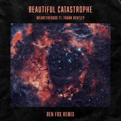 Beautiful Catastrophe - Ben Fox Remix ft. WEARETHEGOOD & Frank Bentley
