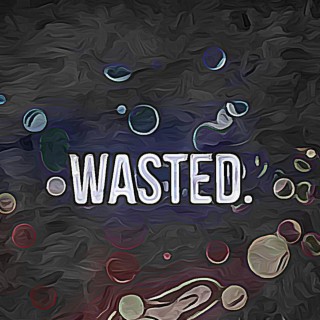 Wasted