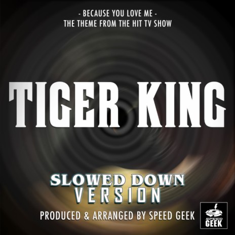 Because You Love Me (From Tiger King) (Slowed Down Version) | Boomplay Music