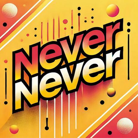 Never Never | Boomplay Music