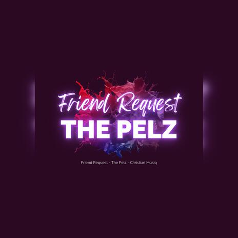 Friend Request ft. The Pelz | Boomplay Music