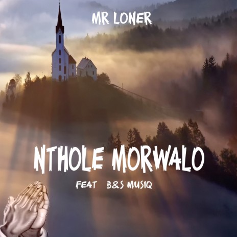 Nthole Morwalo ft. B&S MUSIQ | Boomplay Music