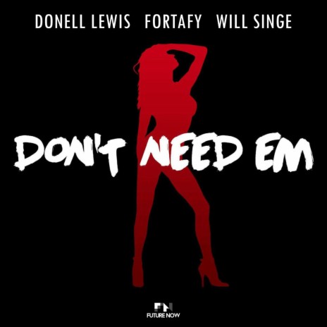 Don't Need 'Em ft. Fortafy & William Singe