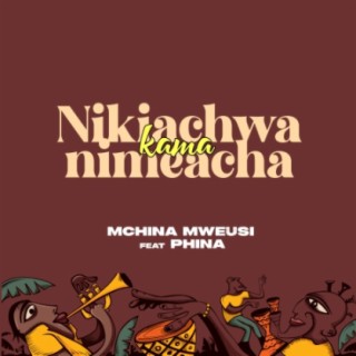 Nikiachwa Kama Nimeacha w/ Mchina Mweusi lyrics | Boomplay Music