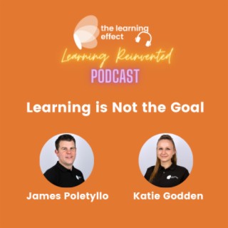 The Learning Reinvented Podcast - Episode 60 - Learning Is Not The Goal