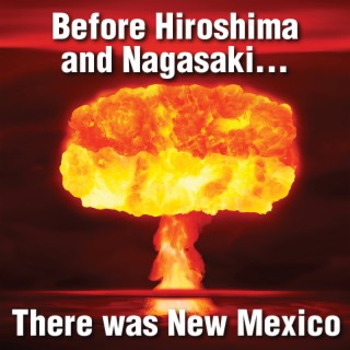 Before Hiroshima and Nagasaki, There was New Mexico