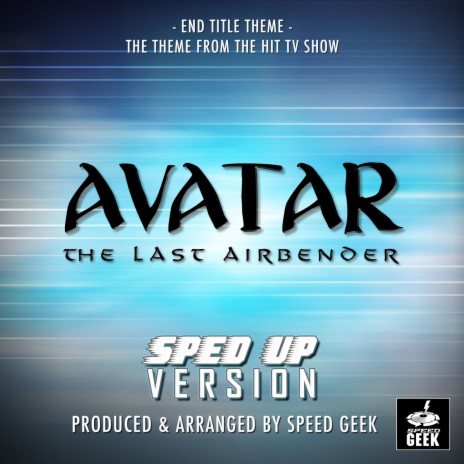 Avatar, The Last Airbender End Title Theme (From Avatar, The Last Airbender) (Sped-Up Version)