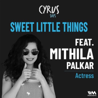Sweet Little Things w/ Mithila Palkar