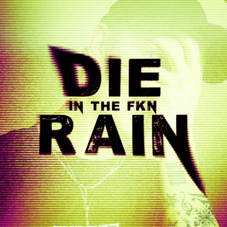 DIE IN THE FKN RAIN (EXTENDED MIX) | Boomplay Music