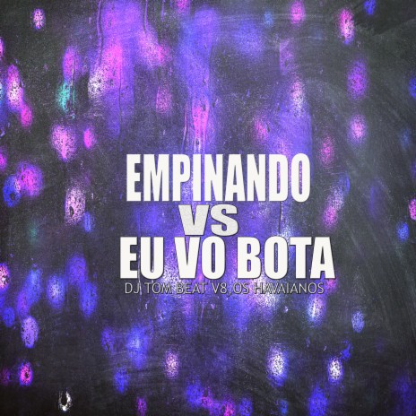 Empinando Vs Eu Vou Botar ft. OS HAVAIANOS | Boomplay Music