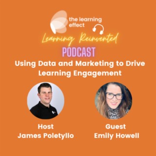 The Learning Reinvented Podcast - Episode 28 - Using Data and Marketing to Drive Learning Engagement - Emily Howell