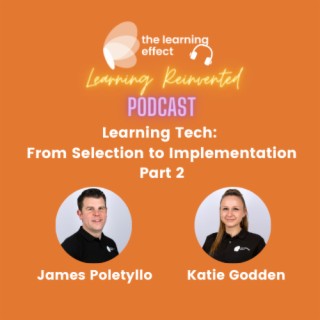 The Learning Reinvented Podcast - Learning Tech Special Episode 3 - From Selection to Implementation Part 2