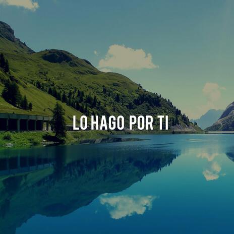 Lo Hago Por Ti | Boomplay Music