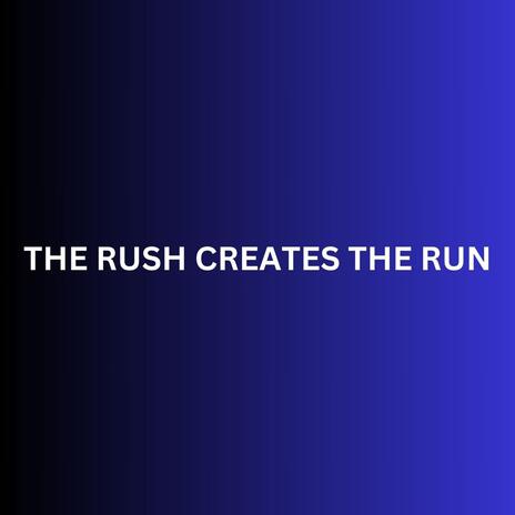 THE RUSH CREATES THE RUN | Boomplay Music