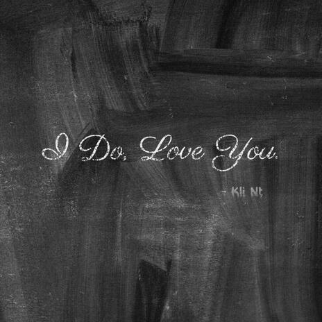 I Do, Love You. | Boomplay Music