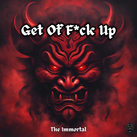 The Immortal (Get Of Fuck Up) (Radio Edit) | Boomplay Music