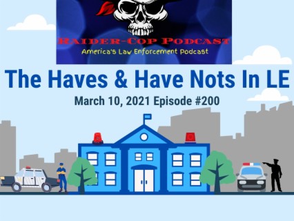 The Haves & Have Nots In Law Enforcement #200