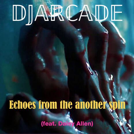 Echoes from the another spin ft. Daisy Allen | Boomplay Music