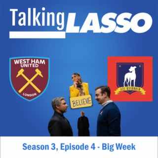 TalkingLASSO Season 3, Episode 4 - Big Week