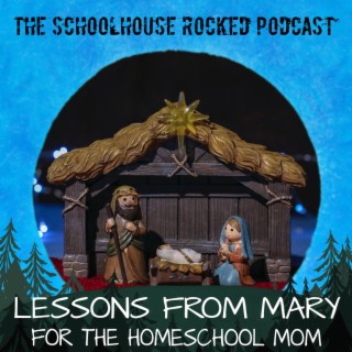 BONUS - Lessons from Mary for the Homeschool Mom - Aby Rinella, Part 2 (Best of the Schoolhouse Rocked Podcast 2020)