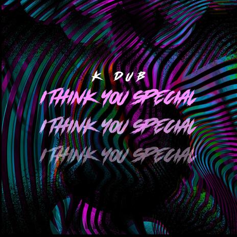 I THINK YOU SPECIAL | Boomplay Music