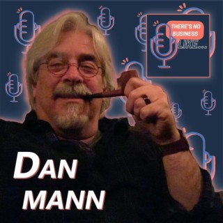 Ep. 27 Dan Mann: Career by Accident