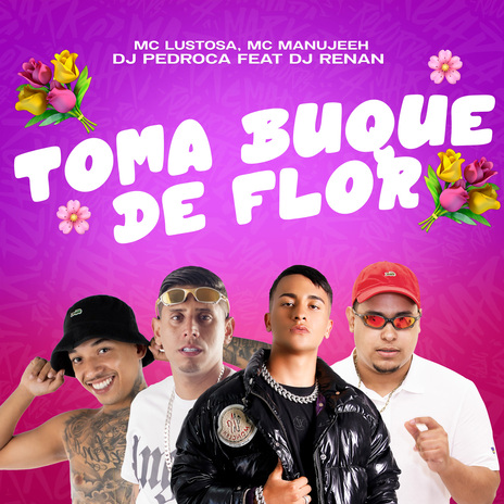 Toma Buque de Flor ft. Mc Manujeeh, Dj Pedroca & Dj Renan | Boomplay Music