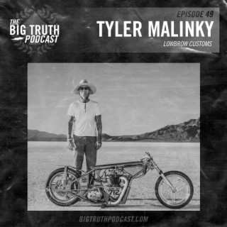 49 - Tyler Malinky : Lowbrow Customs, Podcast