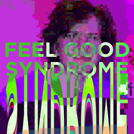 Feel Good Syndrome