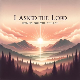 I Asked The Lord lyrics | Boomplay Music