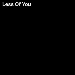 Less Of You lyrics | Boomplay Music