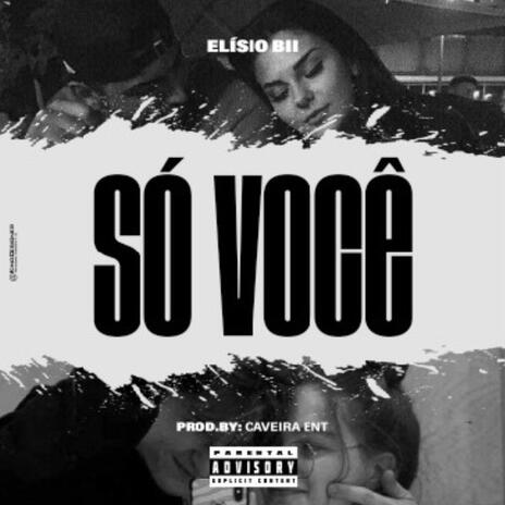 SÓ VOCÊ ft. Elísio Bii | Boomplay Music