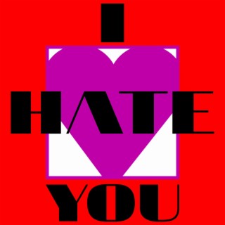 I Hate You lyrics | Boomplay Music