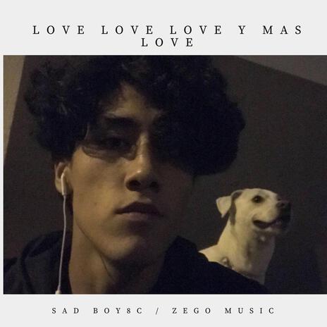 Love Love Love y Mas Love ft. SADBOY8c | Boomplay Music