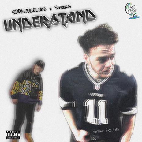 UNDERSTAND ft. SippinJuiceLuke | Boomplay Music