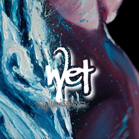 Wet | Boomplay Music