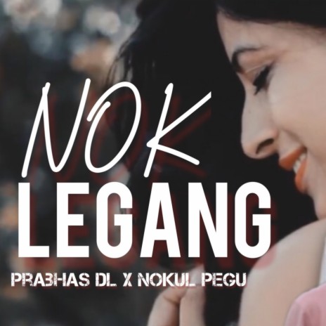 Nok Legang ft. Nokul Pegu | Boomplay Music
