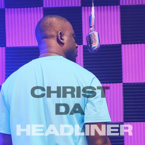 Christ Da Headliner | Boomplay Music
