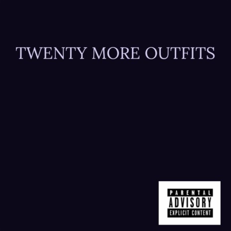 TWENTY MORE OUTFITS | Boomplay Music