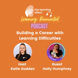 The Learning Reinvented Podcast - Episode 63 -Building a Career with Learning Difficulties - Holly Humphrey