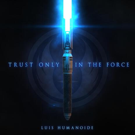 Trust Only in the Force | Boomplay Music