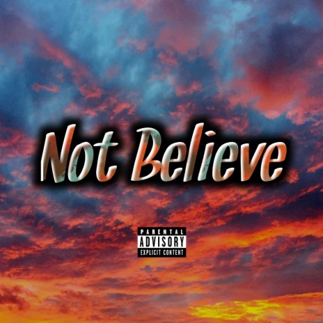 Not Believe | Boomplay Music