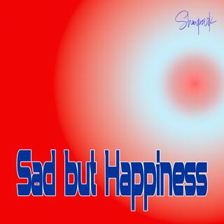 Sad but Happiness