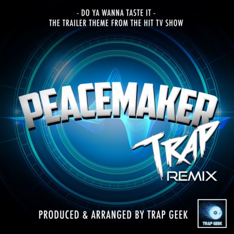 Do Ya Wanna Taste It (From Peacemaker) (Trap Remix)